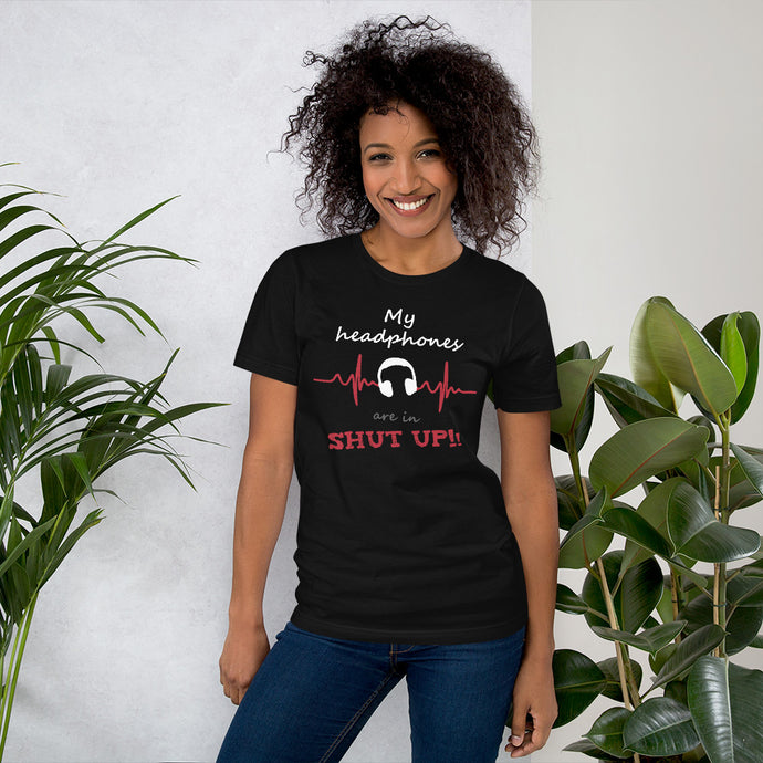 My Headphones Are In Please Shut Up! T-Shirt