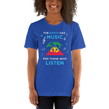 The  Earth Has Music For Those Who Listen T-Shirt