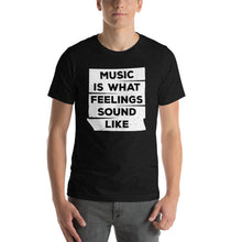Music is what feelings sound like T-Shirt