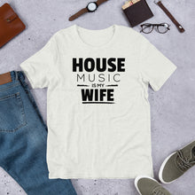 House Music Is My Wife TShirt