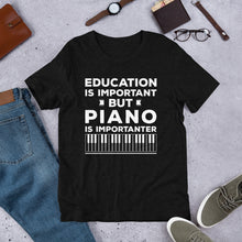 Education is Important but Piano is Importanter T-Shirt