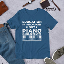 Education is Important but Piano is Importanter T-Shirt